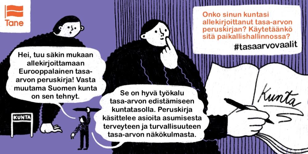  Onko sinun kuntasi allekirjoittanut tasa-arvon peruskirjan? Käytetäänkö sitä paikallishallinnossa? Se on hyvä työkalu tasa-arvon edistämiseen kuntatasolla. peruskirja käsittelee asioita asumisesta terveyteen ja turvallisuuteen tasa-arvon näkökulmasta.